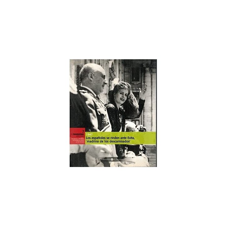 EL FRANQUISMO AÑO A AÑO 7. 1947 Los Españoles Se Rinden Ante Evita. Madrina De Los Descamisados